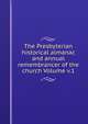 The Presbyterian historical almanac and annual remembrancer of the church Volume v.1, 