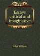 Essays critical and imaginative, Wilson, John 