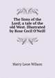 The lions of the Lord; a tale of the old West. Illustrated by Rose Cecil O'Neill, Harry Leon Wilson 