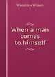 When a man comes to himself, Wilson, Woodrow, 1856-1924 