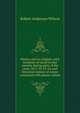 Mexico and its religion: with incidents of travel in that country during parts of the years 1851-52-53-54, and historical notices of events connected with places visited, Robert Anderson Wilson 
