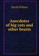 Anecdotes of big cats and other beasts, David Wilson 