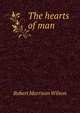 The hearts of man, Robert Morrison Wilson 