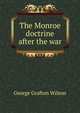 The Monroe doctrine after the war, George Grafton Wilson 