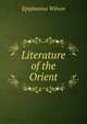 Literature of the Orient, Wilson, Epiphanius, 1845-1916 