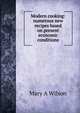 Modern cooking: numerous new recipes based on present economic conditions, Mary A Wilson 