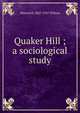 Quaker Hill ; a sociological study, Warren H. 1867-1937 Wilson 