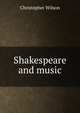 Shakespeare and music, Christopher Wilson 