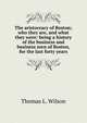 The aristocracy of Boston; who they are, and what they were: being a history of the business and business men of Boston, for the last forty years, Thomas L. Wilson 
