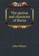 The genius and character of Burns, Wilson, John 