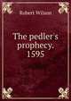 The pedler's prophecy. 1595, Robert Wilson 