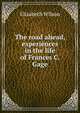 The road ahead, experiences in the life of Frances C. Gage, Elizabeth Wilson 