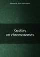 Studies on chromosomes, Edmund B. 1856-1939 Wilson 