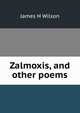 Zalmoxis, and other poems, James H Wilson 