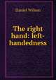 The right hand: left-handedness, Wilson, Daniel Sir 