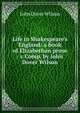 Life in Shakespeare's England: a book of Elizabethan prose / c Comp. by John Dover Wilson, John Dover Wilson 