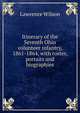 Itinerary of the Seventh Ohio volunteer infantry, 1861-1864, with roster, portaits and biographies, Lawrence Wilson 