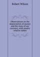 Observations on the depreciation of money and the state of our currency, with sundry relative tables, Robert Wilson 