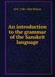 An introduction to the grammar of the Sanskrit language, H. H. Wilson 