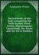 Sacred books of the East; comprising the Vedic hymns, Zend-Avesta, Dhammapada, Upanishads, the Koran and the life of Buddha;, Wilson, Epiphanius, 1845-1916 