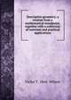 Descriptive geometry; a treatise from a mathematical standpoint, together with a collection of exercises and practical applications, Victor T. 1864- Wilson 
