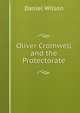 Oliver Cromwell and the Protectorate, Wilson, Daniel Sir 