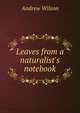 Leaves from a naturalist's notebook, Andrew Wilson 