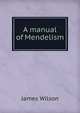 A manual of Mendelism, James Wilson 