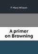 A primer on Browning, F Mary Wilson 