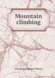 Mountain climbing, Edward Livingston Wilson 