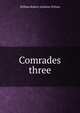 Comrades three, William Robert Anthony Wilson 