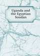 Uganda and the Egyptian Soudan, 