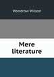 Mere literature, Wilson, Woodrow, 1856-1924 
