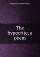 The hypocrite, a poem, Bingham Thoburn Wilson 