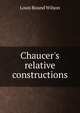 Chaucer's relative constructions, Louis Round Wilson 
