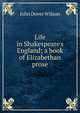 Life in Shakespeare's England; a book of Elizabethan prose, John Dover Wilson 