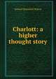 Charlott: a higher thought story, Samuel Mansfield Wilson 