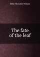The fate of the leaf, Ibbie McColm Wilson 