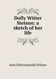 Dolly Witter Stetson: a sketch of her life, Kate DeNormandie Wilson 