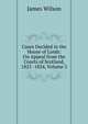 Cases Decided in the House of Lords: On Appeal from the Courts of Scotland, 1825 -1834, Volume 5, James Wilson 