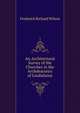 An Architectural Survey of the Churches in the Archdeaconry of Lindisfarne, Frederick Richard Wilson 