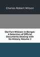 Old Fort William in Bengal: A Selection of Official Documents Dealing with Its History, Volume 2, Charles Robert Wilson 