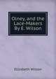 Olney, and the Lace-Makers By E. Wilson., Elizabeth Wilson 