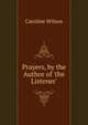 Prayers, by the Author of 'the Listener'., Caroline Wilson 