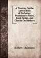 A Treatise On the Law of Bills of Exchange, Promissory-Notes, Bank-Notes, and Checks On Bankers, Robert Thomson 