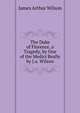 The Duke of Florence, a Tragedy, by One of the Medici Really by J.a. Wilson., James Arthur Wilson 