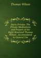 Sacra Privata: The Private Meditations and Prayers of the Right Reverend Thomas Wilson . Accomodated to General Use, Wilson, Thomas 