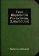 Fasti Hispaniarum Provinciarum . (Latin Edition), Detlevius Wilsdorf 