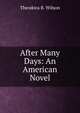 After Many Days: An American Novel, Theodora B. Wilson 