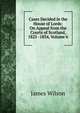 Cases Decided in the House of Lords: On Appeal from the Courts of Scotland, 1825 -1834, Volume 6, James Wilson 